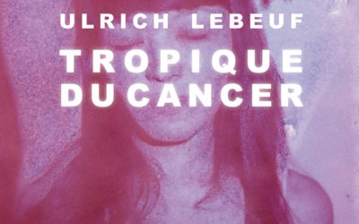 Ulrich Lebeuf Tropique du cancer